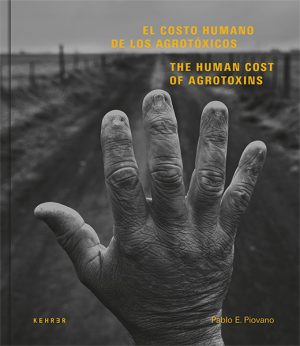 Pablo E. Piovano - The Human Cost of Agrotoxins